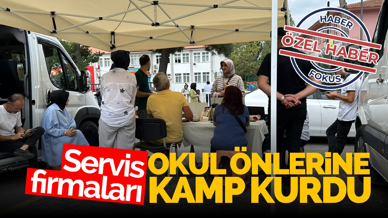 Servis firmaları okul önlerine kamp kurdu