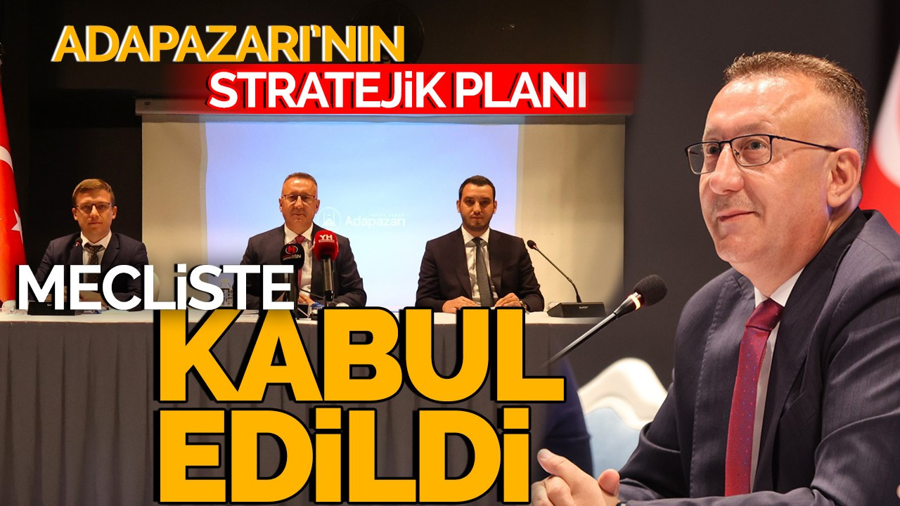 Adapazarı’nın Stratejik Planı Mecliste Kabul Edildi