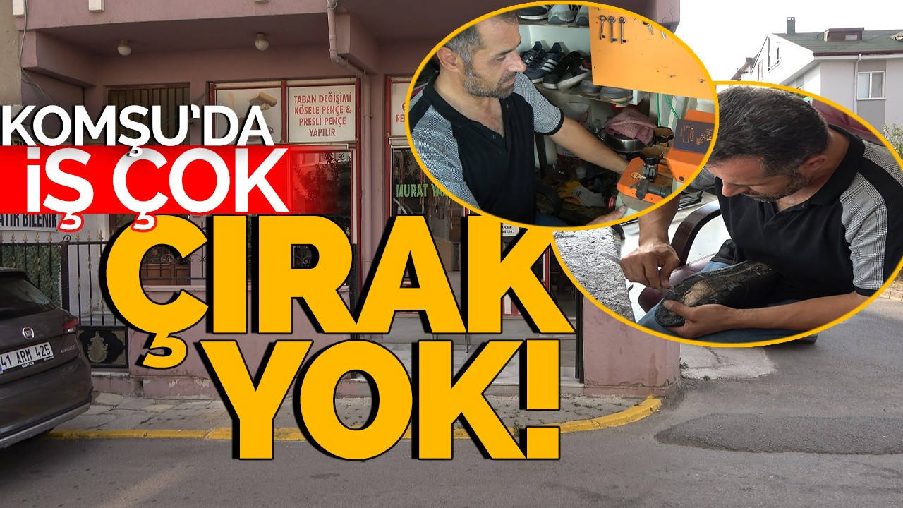 Komşuda iş çok, çırak yok