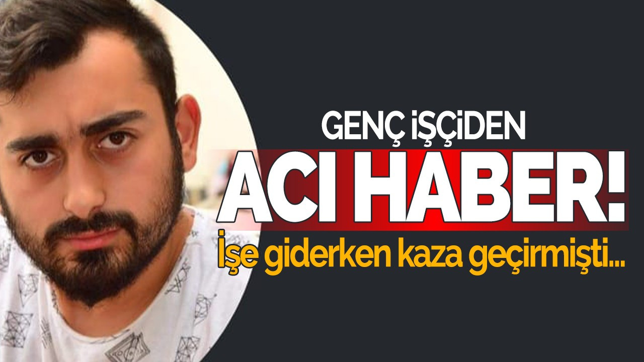 Genç işçiden üzen haber