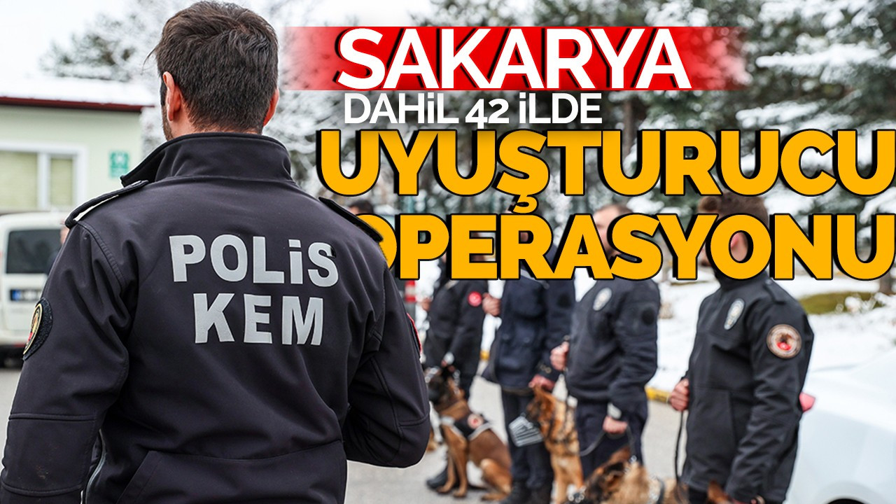 Sakarya Dahil 42 İlde Uyuşturucu Operasyonu