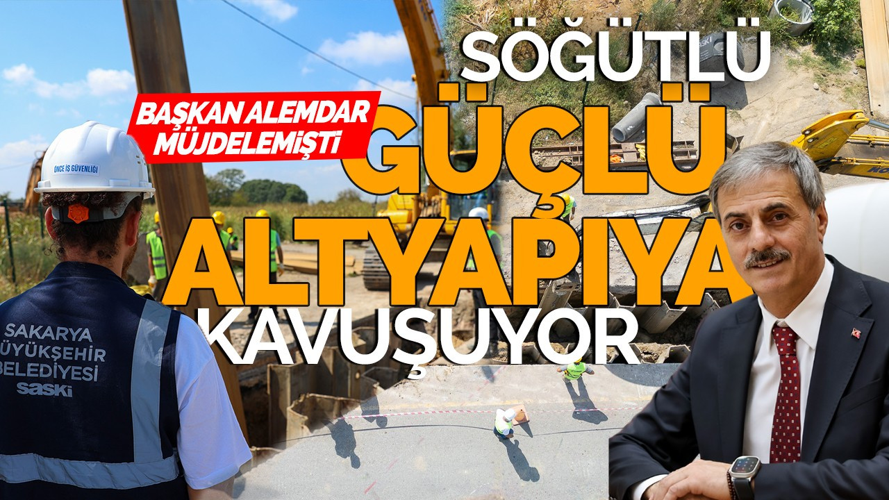 Başkan Alemdar müjdelemişti: Söğütlü güçlü altyapıya kavuşuyor