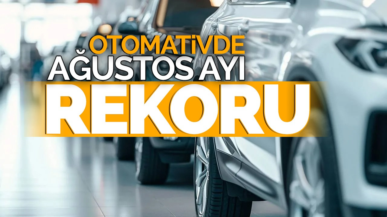 Otomotivde ağustos ayı rekoru