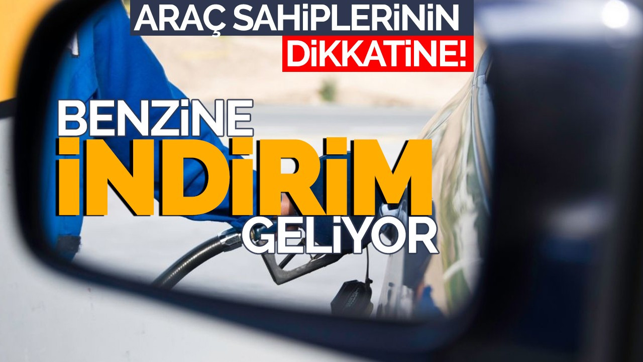 Araç sahiplerinin dikkatine! Benzine İndirim Geliyor