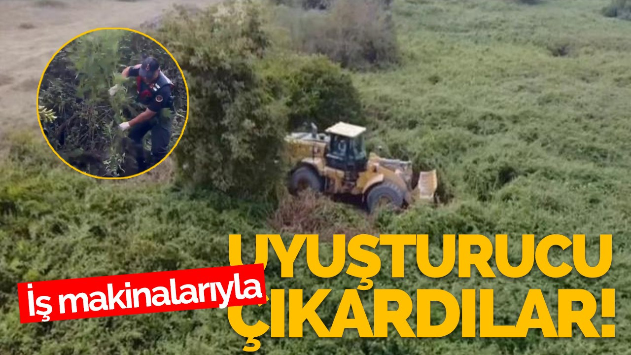 İş makinalarıyla uyuşturucu çıkarttılar!