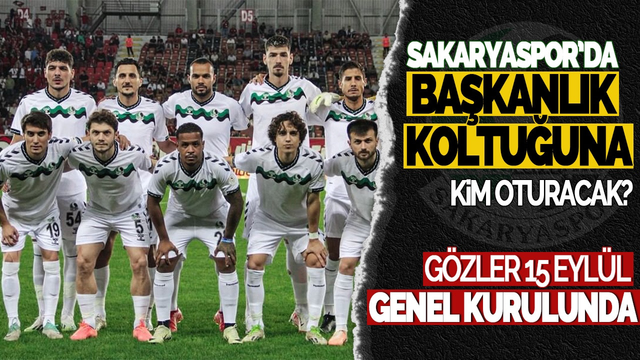 Sakaryaspor’da Boşalan Koltuğa Kim Oturacak? Gözler 15 Eylül Genel Kurulunda