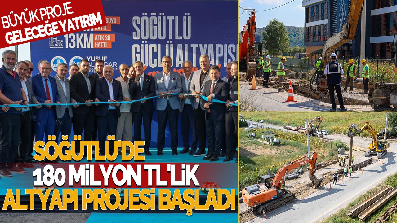 Söğütlü'de 180 Milyon TL'lik Altyapı Projesi Başladı