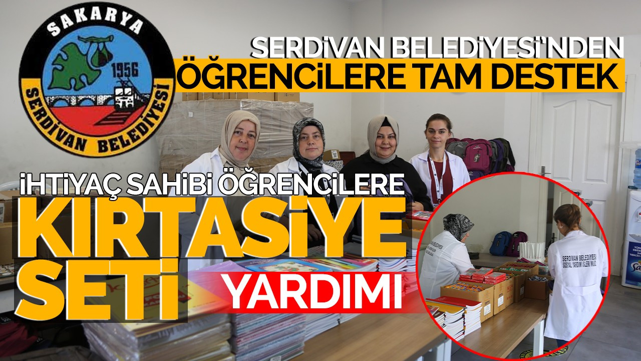 Serdivan Belediyesi'nden öğrencilere tam destek: Kırtasiye seti yardımı