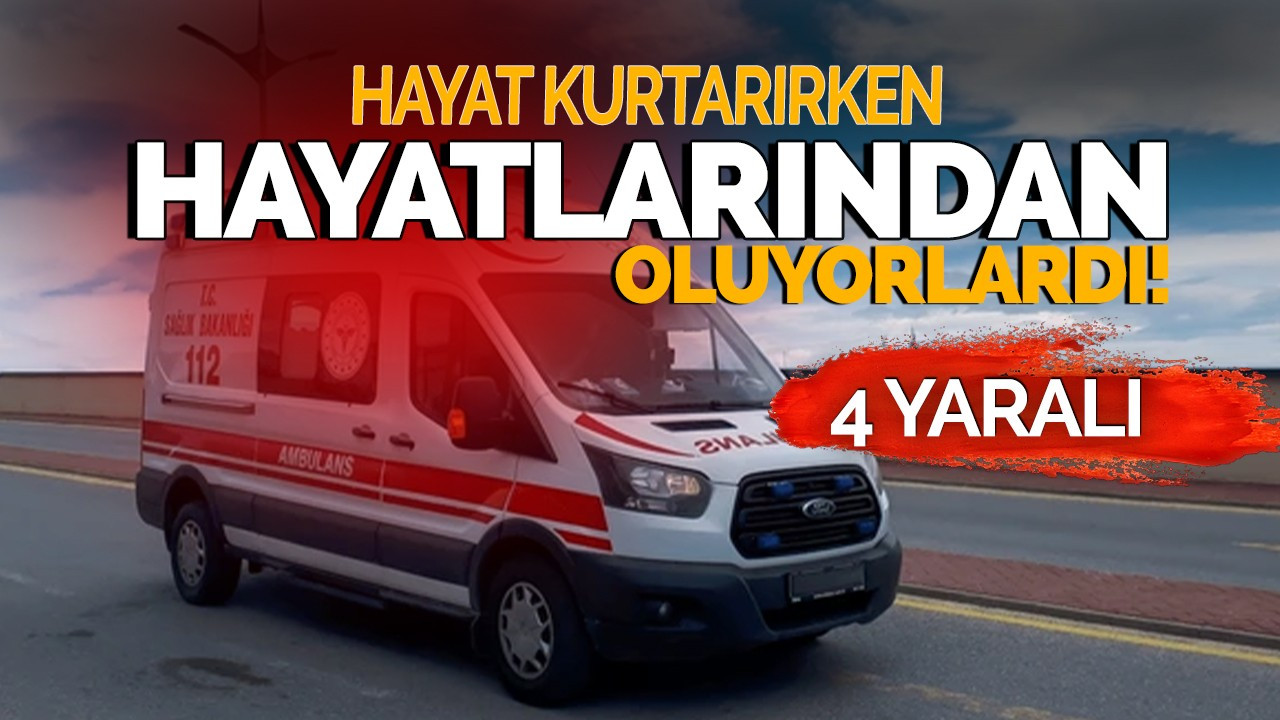 Hayat kurtarırken hayatlarından oluyorlardı!