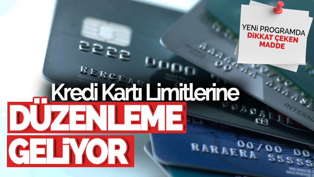 Kredi Kartı Limitlerine Düzenleme Geliyor: Yeni Programda Dikkat Çeken Madde