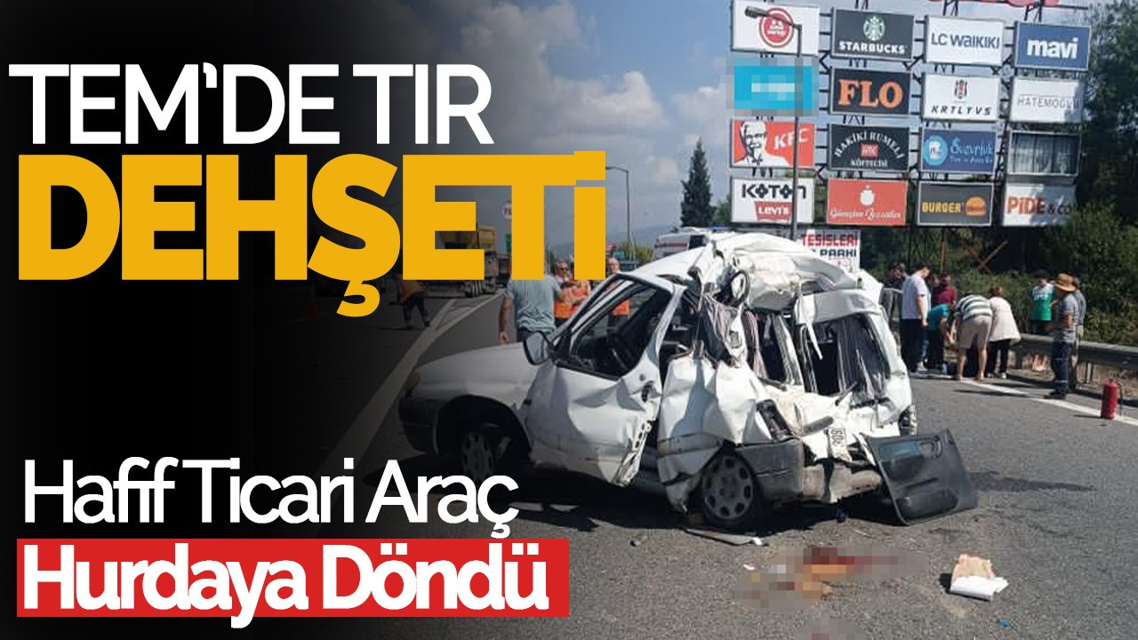 TEM'de Tır Dehşeti: Hafif Ticari Araç Hurdaya Döndü, 2 Yaralı