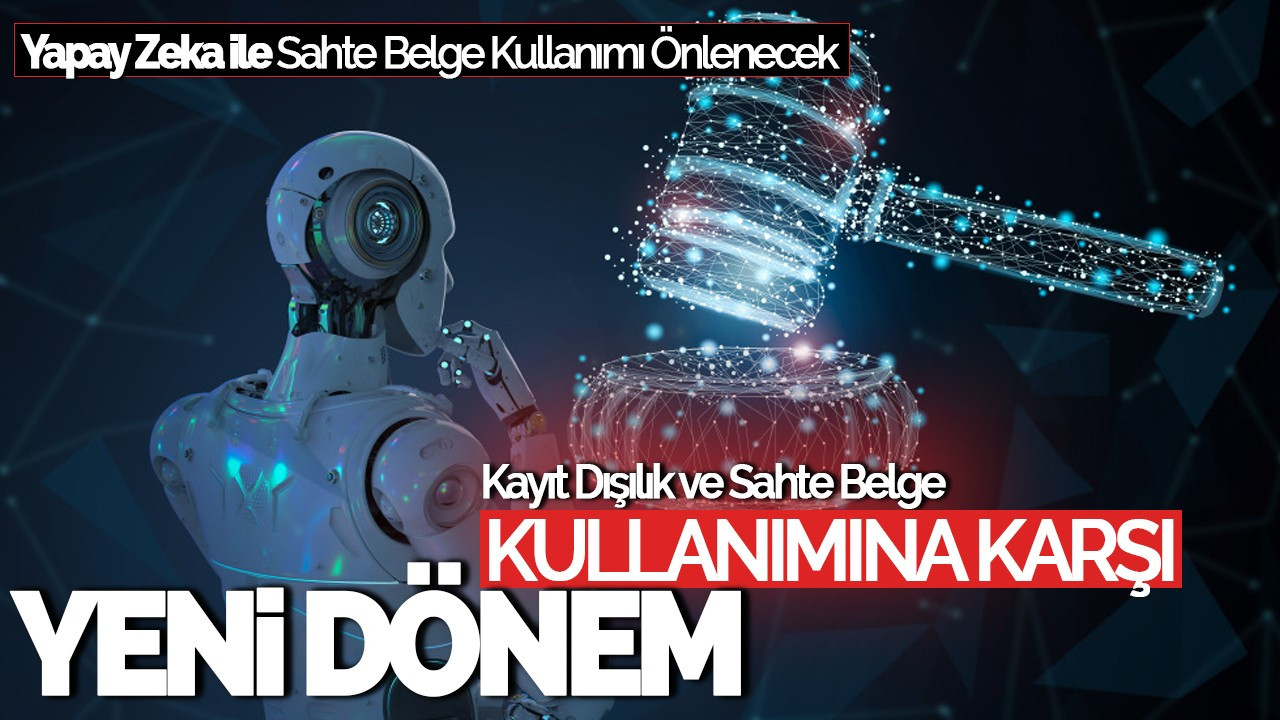 Yapay Zeka ile Kayıt Dışılık ve Sahte Belge Kullanımına Karşı Yeni Dönem