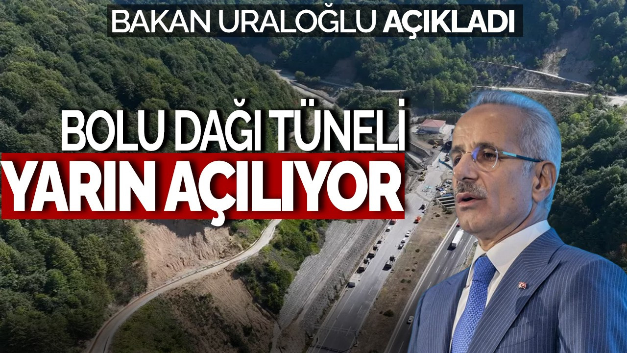 Bakan Uraloğlu'ndan Açıklama: Bolu Dağı Tüneli Yarın Açılıyor!