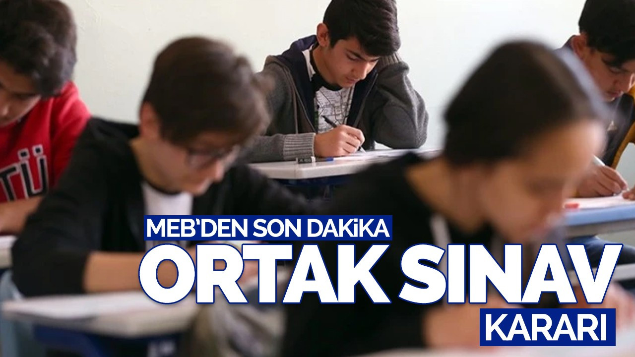 MEB'den son dakika ortak sınav kararı!