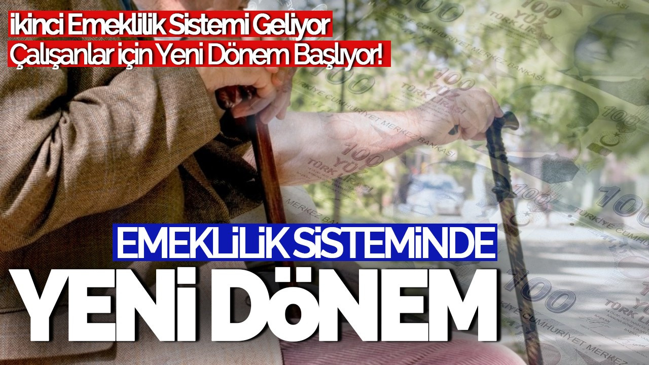 İkinci Emeklilik Sistemi Geliyor: Çalışanlar İçin Yeni Dönem Başlıyor!