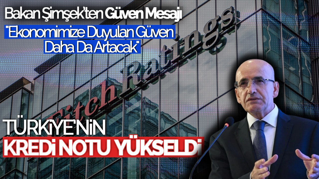 Türkiye'nin Kredi Notu Yükseldi: Bakan Şimşek’ten Güven Mesajı