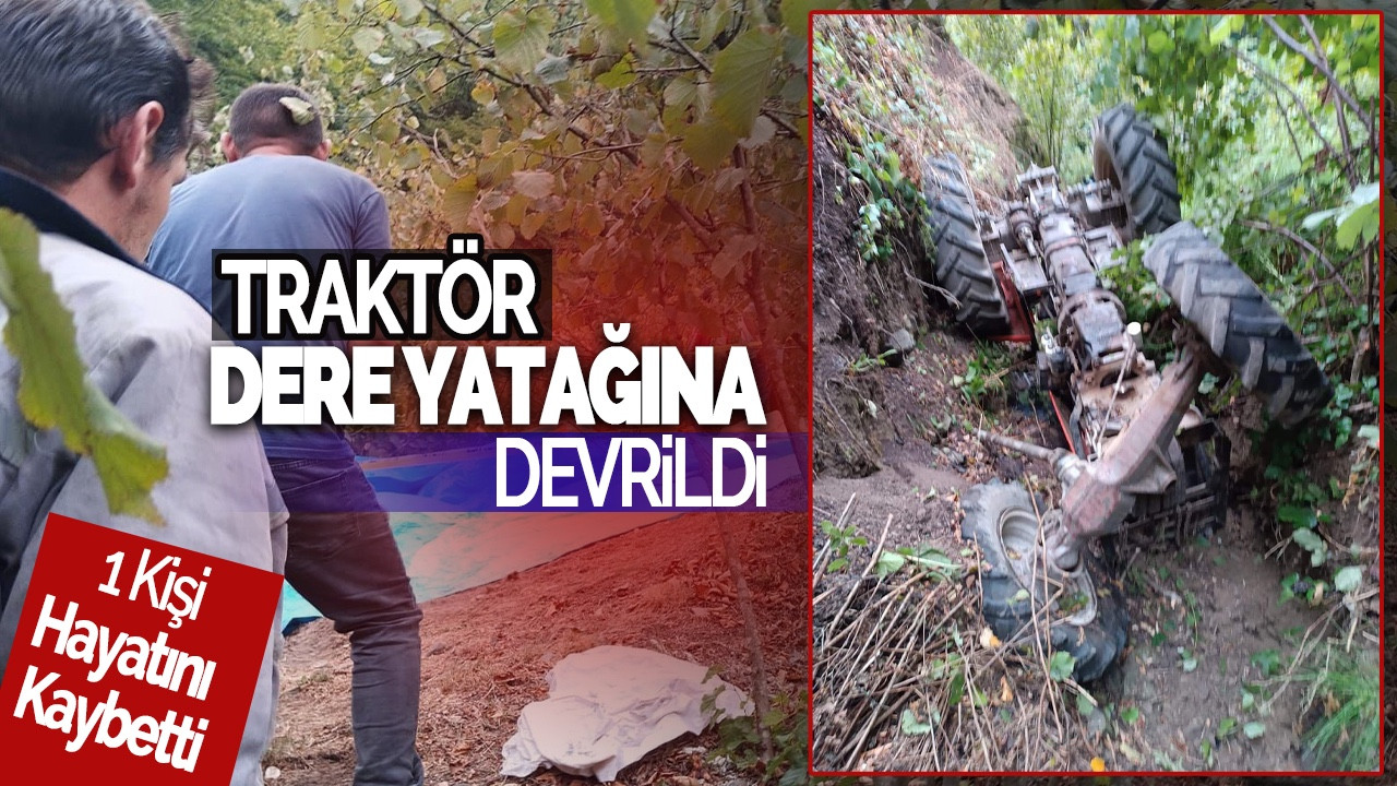 Sakarya’da Traktör Dere Yatağına Uçtu! 1 Ölü