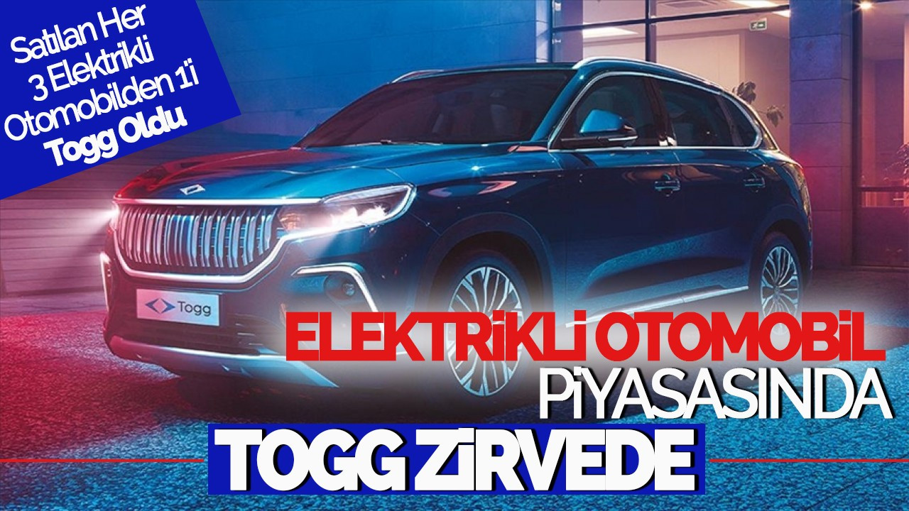 Elektrikli Otomobil Pazarında Togg Zirvede: Satılan Her 3 Elektrikli Otomobilden 1'i Togg Oldu