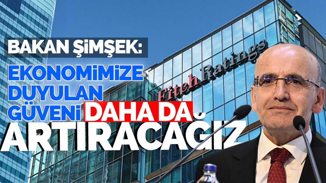 Bakan Şimşek: Ekonomimize duyulan güveni daha da artıracağız