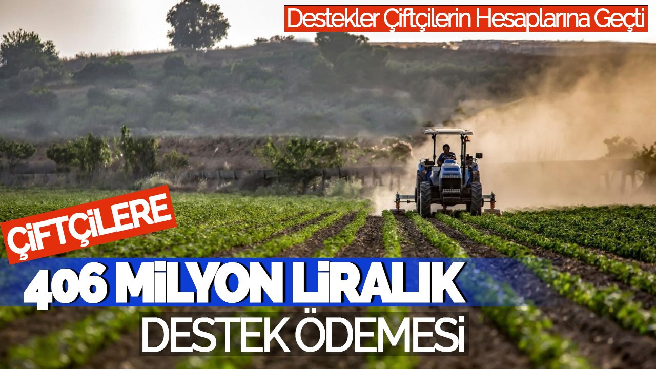 Çiftçilere 406 Milyon Liralık Destek Ödemesi Yapıldı