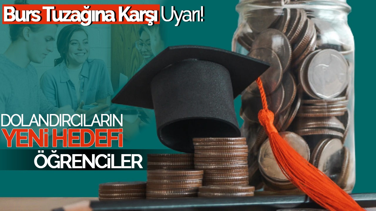 Dolandırıcıların Yeni Hedefi Öğrenciler: Burs Tuzağına Karşı Uyarı!