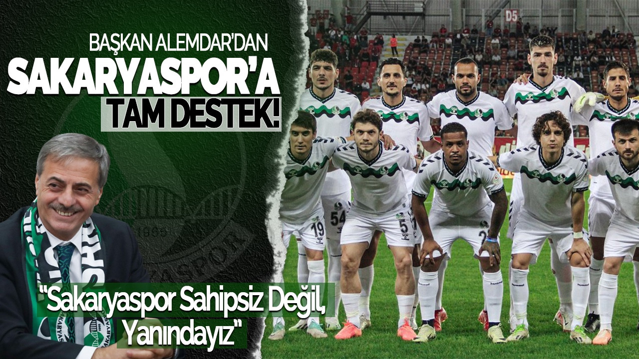 Başkan Alemdar'dan Sakaryaspor'a Tam Destek: “Sakaryaspor Sahipsiz Değil, Yanındayız”