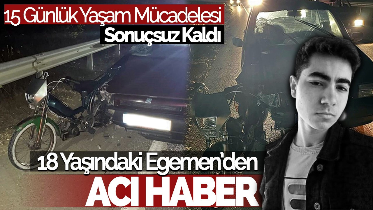 Kazada Yaralanan 18 Yaşındaki Egemen Aktaş'tan Acı Haber