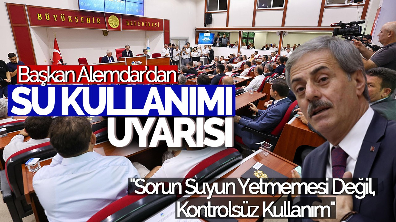 Başkan Alemdar'dan Su Kullanımı Uyarısı: "Sorun Suyun Yetmemesi Değil, Kontrolsüz Kullanım"