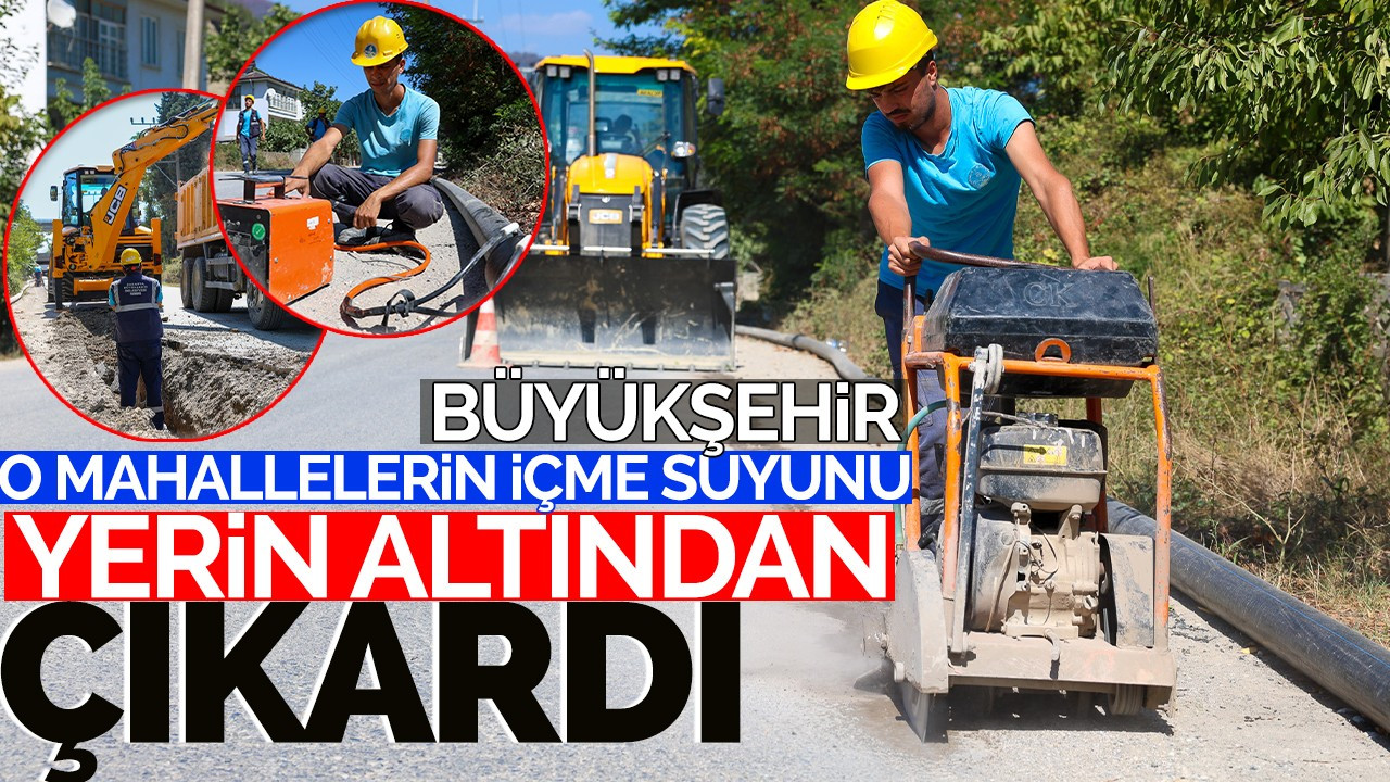 Büyükşehir o mahallelerin içme suyunu yerin altından çıkardı