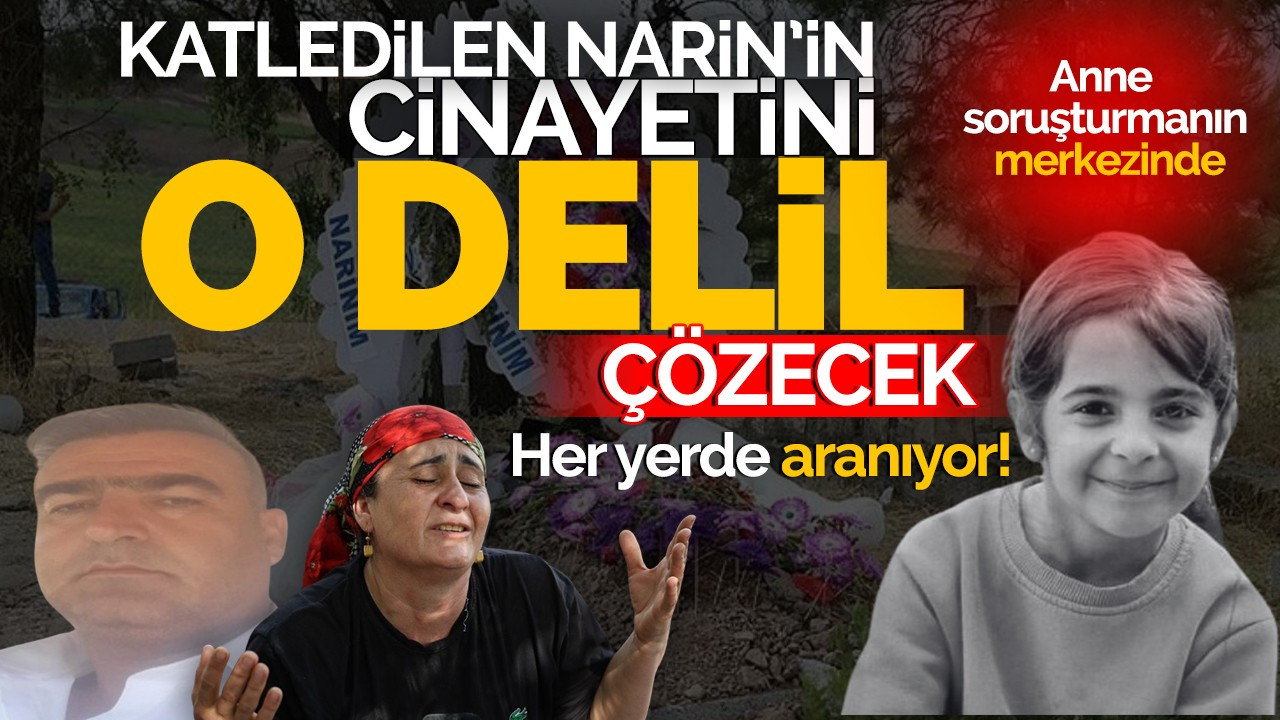 Katledilen Narin'in cinayetini o delil çözecek!