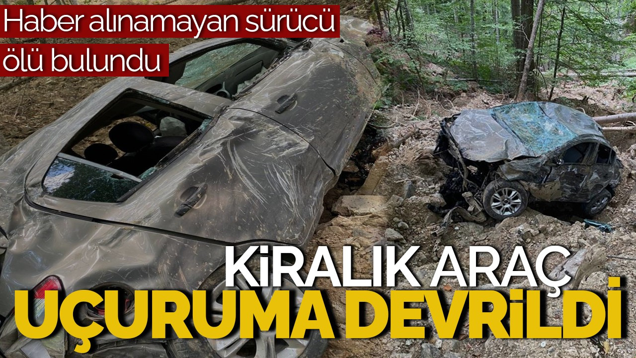 Kiralık Araç Uçuruma Devrildi: Sürücü Ölü Bulundu