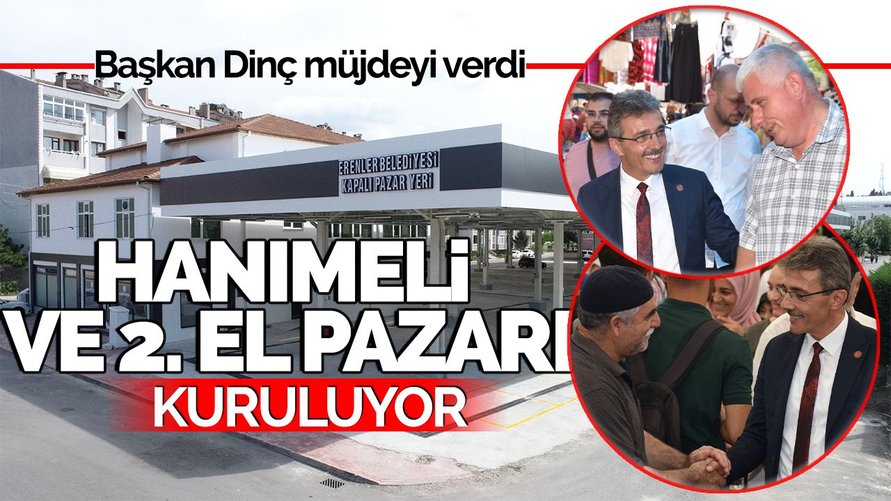 Başkan Dinç müjdeyi verdi: O tarihte Hanımeli ve 2. El Pazarı kuruluyor