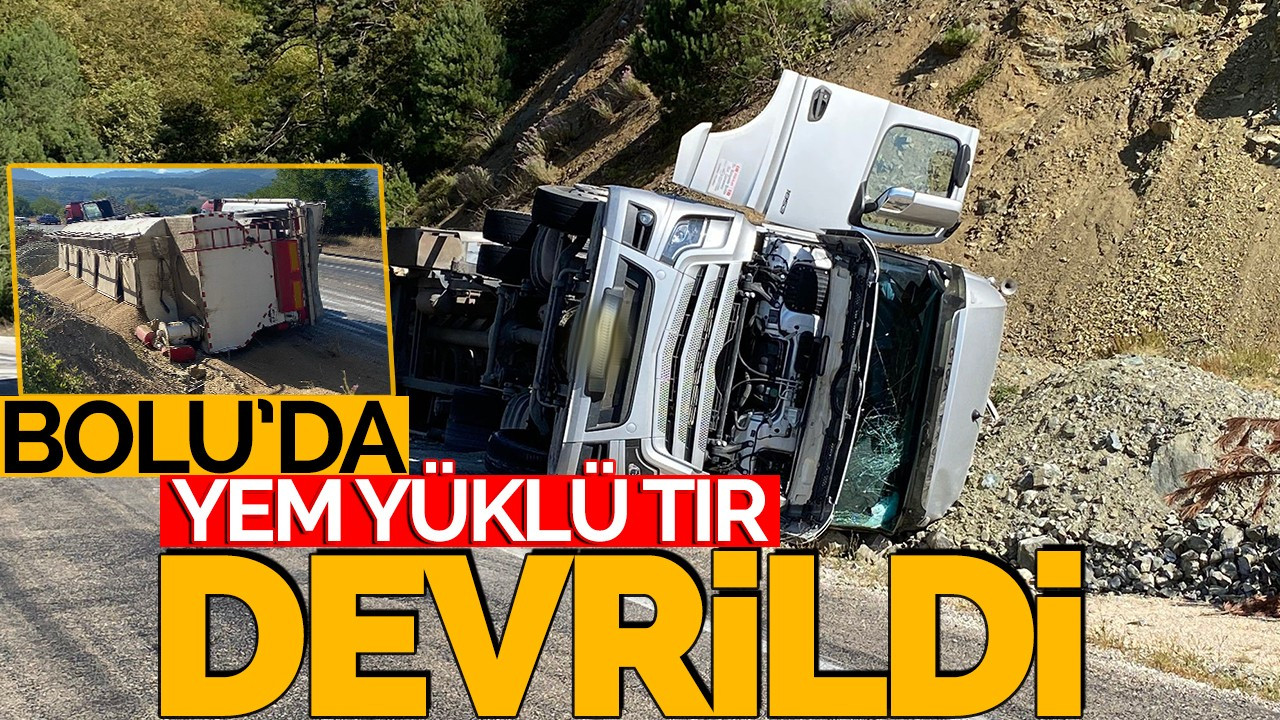 Bolu'da yem yüklü tır devrildi!