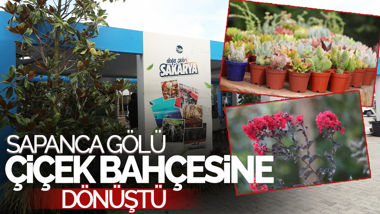 Yeşil ve Mavinin Buluştuğu Sapanca Gölü, Peyzaj Fuarıyla Çiçek Bahçesine Dönüştü