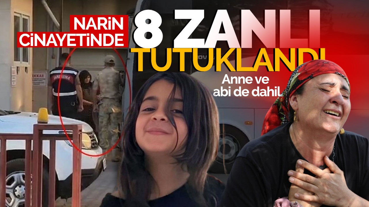 Narin cinayetinde flaş gelişme! 8 zanlı tutuklandı