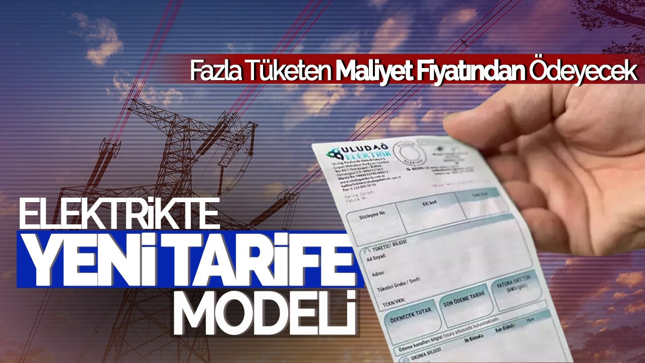 Elektrikte Yeni Tarife Modeli: Fazla Tüketen Maliyet Fiyatından Ödeyecek