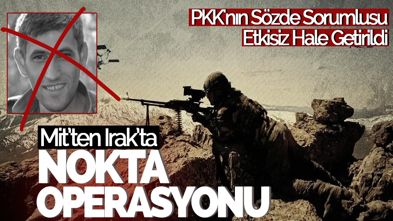 MİT'ten Irak'ta Nokta Operasyonu: PKK'nın Mahmur Kampı Sözde Sorumlusu Etkisiz Hale Getirildi