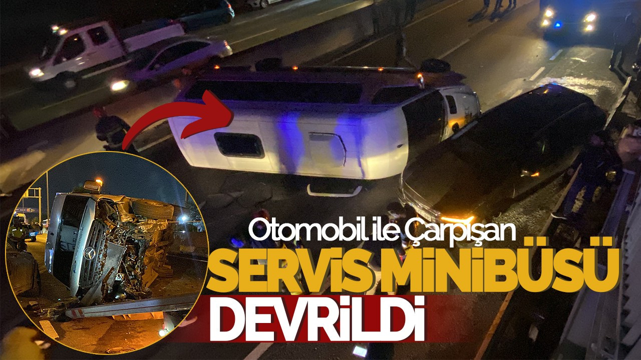 Otomobil ile Çarpışan Servis Minibüsü Devrildi, 7 Yaralı