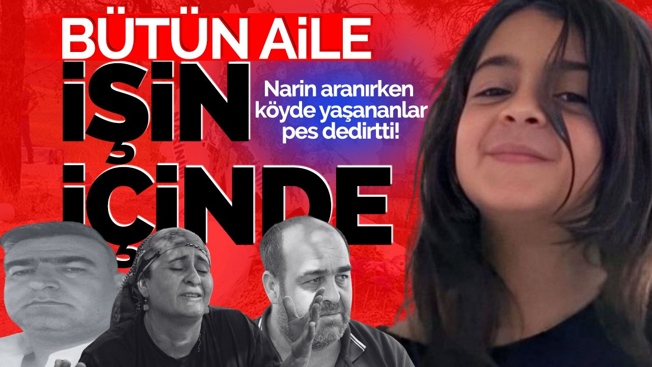 Narin Güran aranırken köyde yaşananlar pes dedirtti! Tüm aile işin içinde...