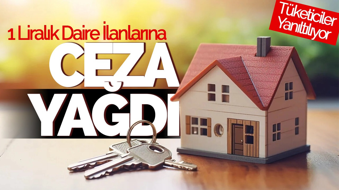 1 Liralık Daire İlanlarına Ceza Yağdı: Tüketiciler Yanıltılıyor