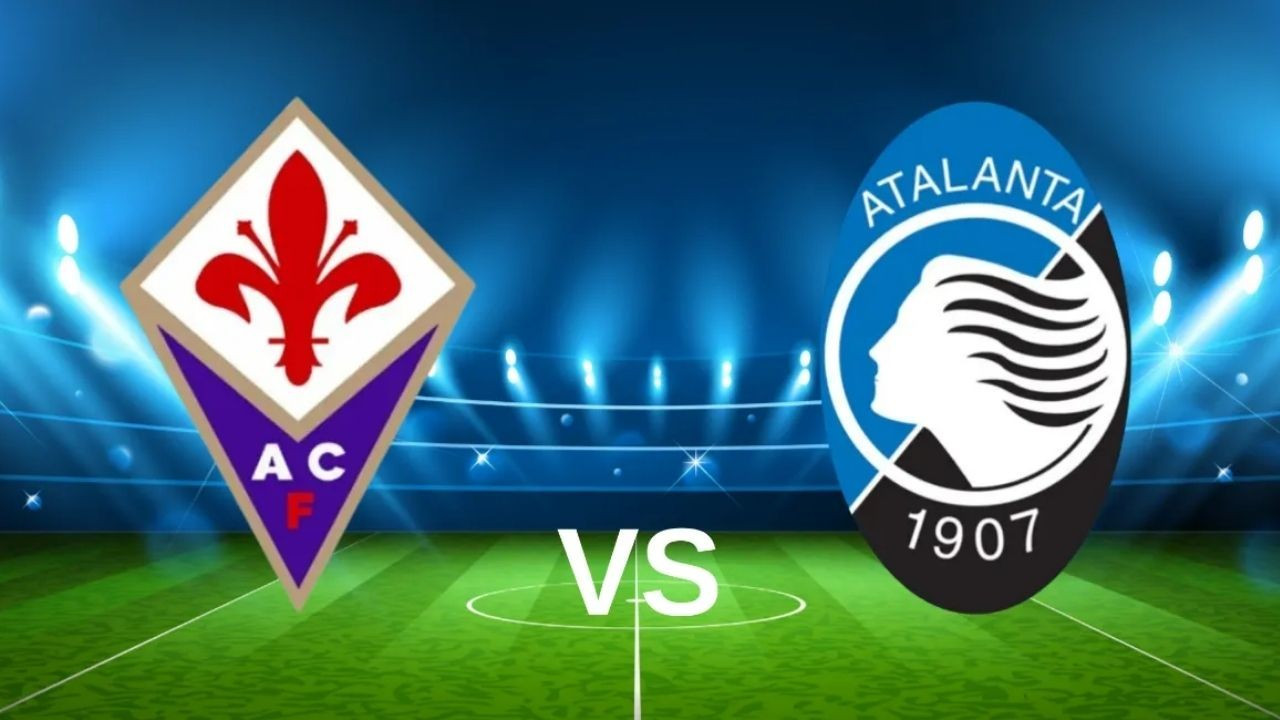 CANLI İZLE Atalanta - Fiorentina Maçı Ne Zaman, Saat Kaçta ve Hangi Kanalda?