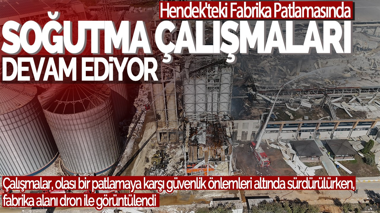 Hendek'teki Fabrika Patlamasında Soğutma Çalışmaları Sürüyor