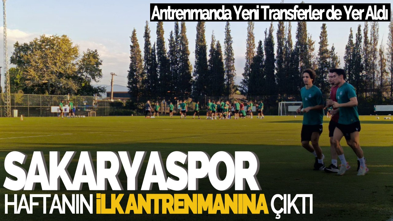 Sakaryaspor Haftanın İlk Antrenmanına Çıktı: Galibiyet Morali ve Yeni Transferlerle Hazır