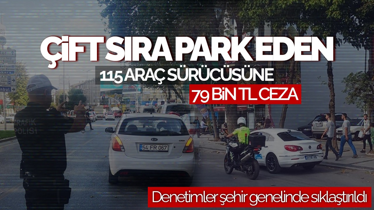 Çift Sıra Park Eden 115 Araç Sürücüsüne 79 Bin TL Ceza