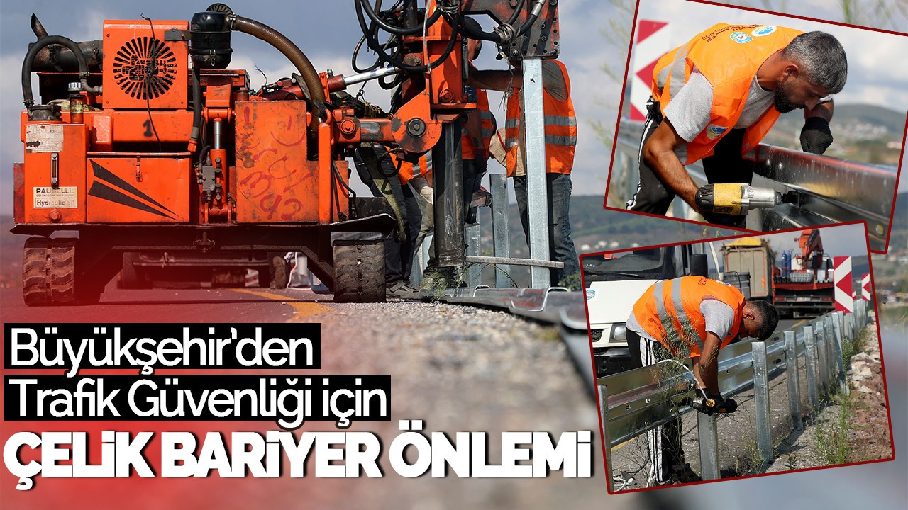 Büyükşehir’den Trafik Güvenliği İçin Çelik Bariyer Önlemi