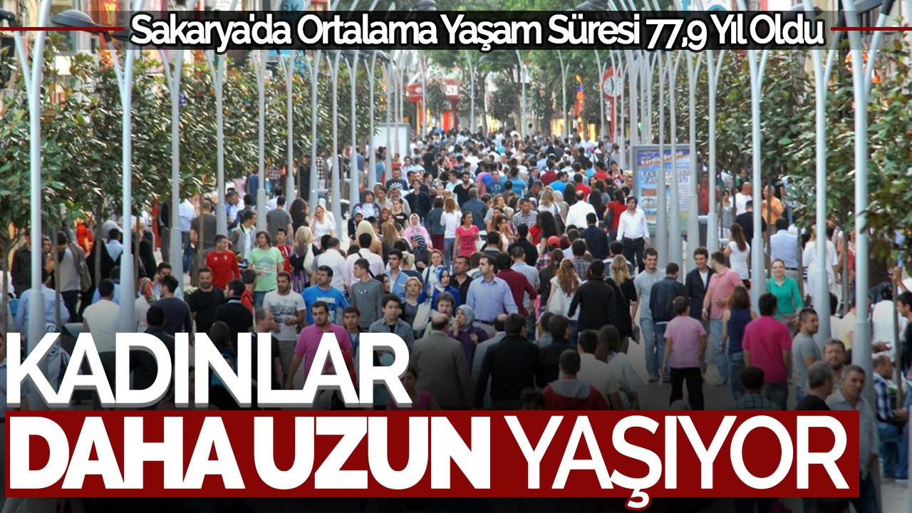 Sakarya'da Ortalama Yaşam Süresi 77,9 Yıl Oldu: Kadınlar Daha Uzun Yaşıyor