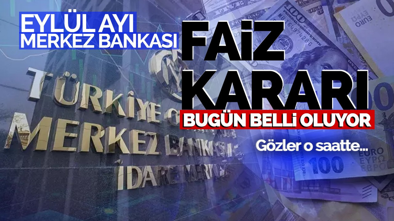 Eylül ayı Merkez Bankası faiz kararı bugün belli oluyor! Gözler o saatte...