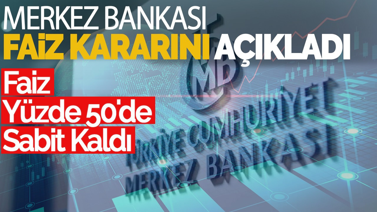 Merkez Bankası Faiz Kararını Açıkladı: Faiz Yüzde 50'de Sabit Kaldı