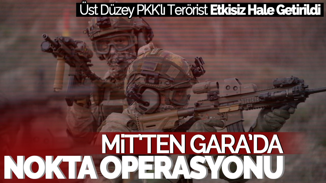 MİT'ten Gara'da Nokta Operasyonu: Üst Düzey PKK'lı Terörist Etkisiz Hale Getirildi