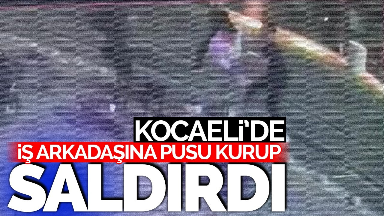 Kocaeli' de iş arkadaşına pusu kurup saldırdı